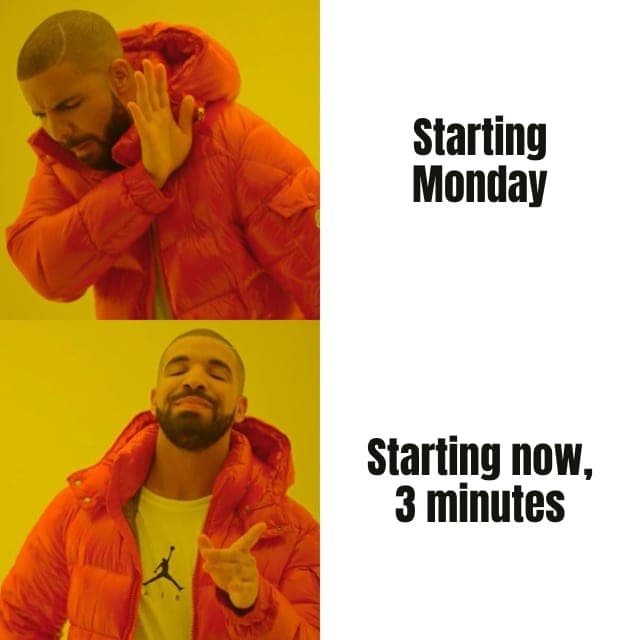 Drake meme: "Starting Monday" rejected, "Starting now, 3 minutes" approved