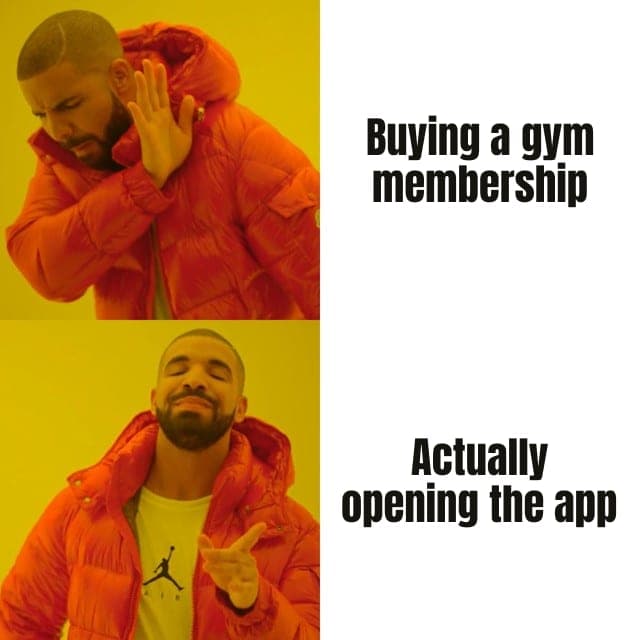 Drake meme: "Buying a gym membership" rejected, "Actually opening the app" approved