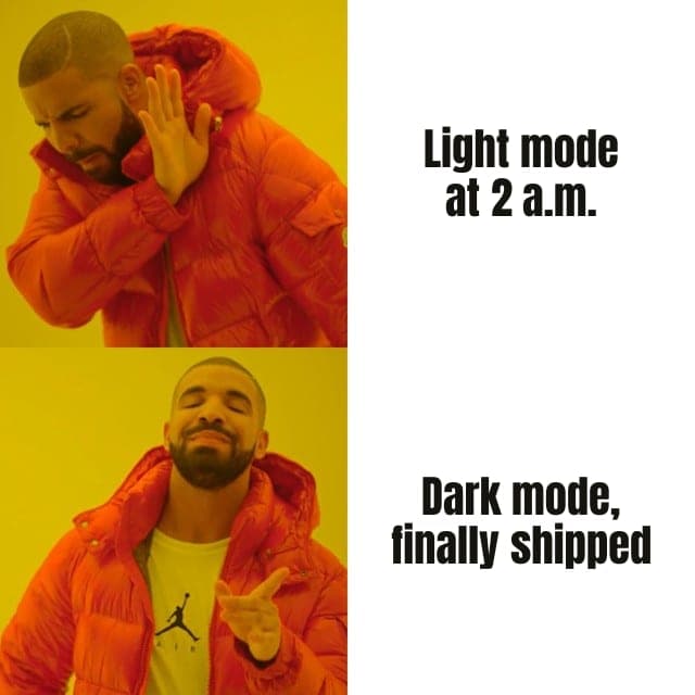 Drake meme: "Light mode at 2 a.m." rejected, "Dark mode, finally shipped" approved